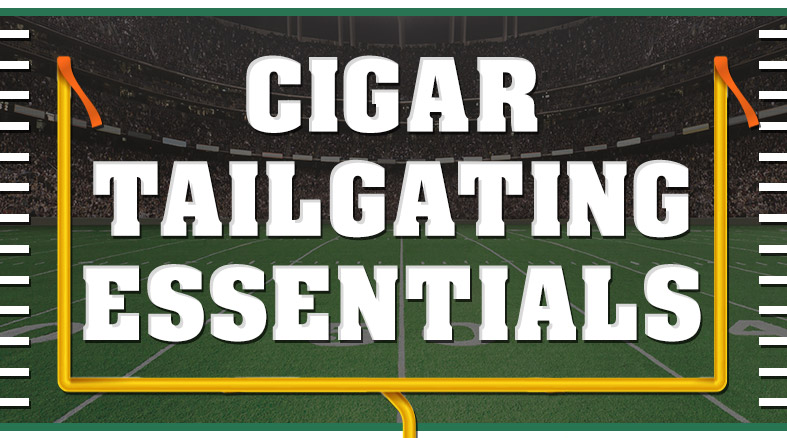 Tailgate Toolkit: Cigars and the Gear You Can&rsquo;t Forget